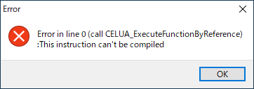 Error in line 0 (call CELUA_ExecuteFunctionByReference):This instruction can't be compiled)